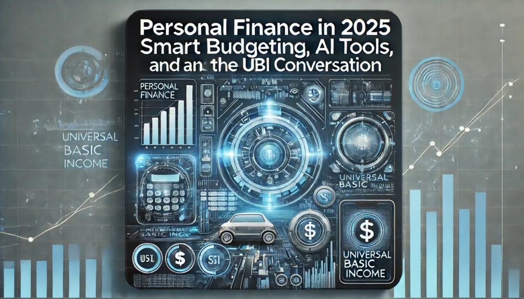 Personal Finance in 2025: Smart Budgeting, AI Tools, and the UBI Conversation